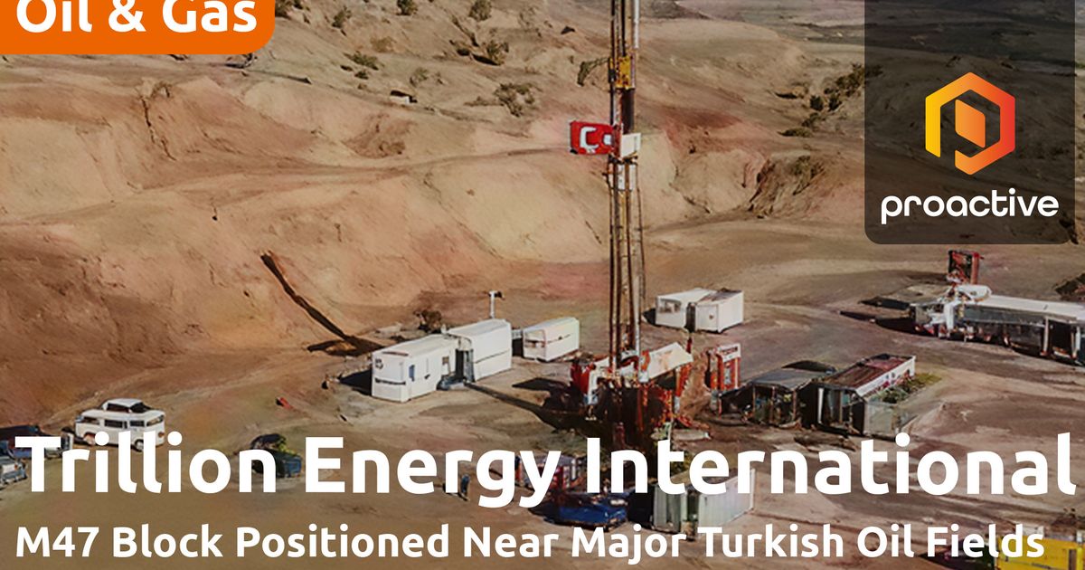 Trillion Energy highlights strategic location advantage at M47 oil project in Türkiye