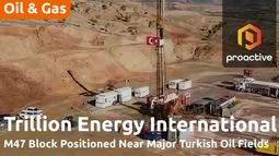 Trillion Energy highlights strategic location advantage at M47 oil project in T&uuml;rkiye