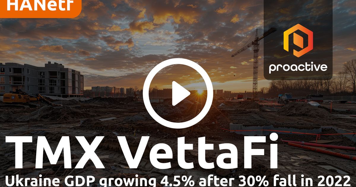Ukraine GDP growing 4.5% as $589bn reconstruction theme opens up - TMX VettaFi