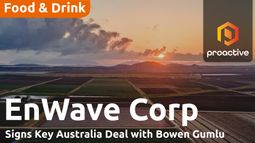 EnWave signs commercial REV&trade; license with Bowen Gumlu growers in Australia