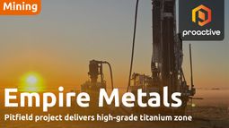 Empire Metals MD says high-grade titanium zone boosts Pitfield economics 