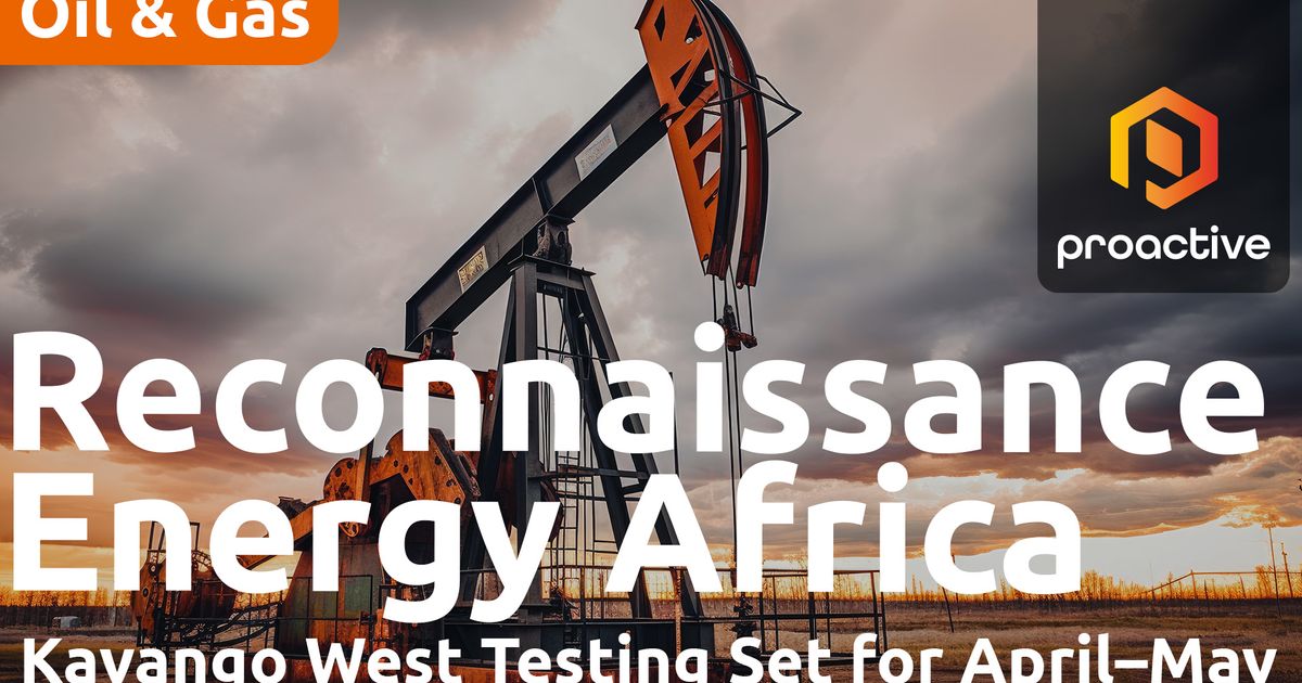 ReconAfrica begins Kavango West testing, expands hydrocarbon potential ...